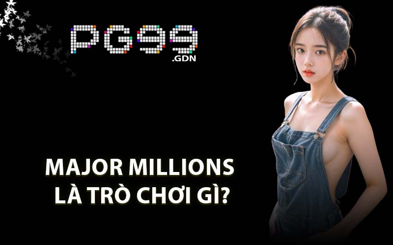 Major Millions Là Trò Chơi Gì?